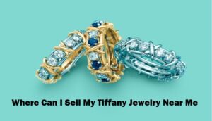 Where Can I Sell My Tiffany Jewelry Near Me